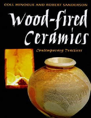 Wood-fired Ceramics: Contemporary Practices - Minogue, Coll, and Sanderson, Robert