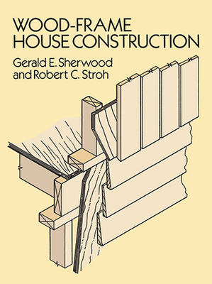 Wood-Frame House Construction - Sherwood, Gerald E, and Stroh, Robert C