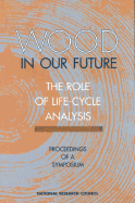 Wood in Our Future: The Role of Life-Cycle Analysis: Proceedings of a Symposium