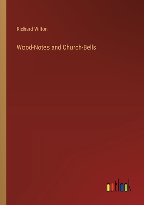 Wood-Notes and Church-Bells - Wilton, Richard