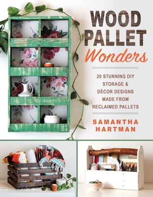 Wood Pallet Wonders: 20 Stunning DIY Storage & Decor Designs Made from Reclaimed Pallets - Hartman, Samantha