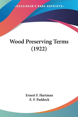 Wood Preserving Terms (1922) - Hartman, Ernest F, and Paddock, E F