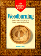 Woodburning: 20 Great-Looking Projects to Decorate in a Weekend - Auth, Betty, and Duncan, Katherine (Editor)