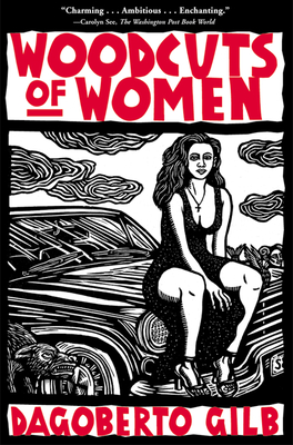 Woodcuts of Women: Stories - Gilb, Dagoberto