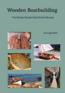 Wooden Boatbuilding: The Sydney Wooden Boat School Manuals