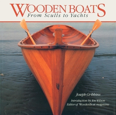 Wooden Boats: From Sculls to Yachts - Gribbins, Joseph, and Wilson, Jon (Introduction by)