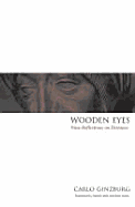 Wooden Eyes: Nine Reflections on Distance - Ginzburg, Carlo, and Ryle, Martin, Professor (Translated by), and Soper, Kate, Professor (Translated by)