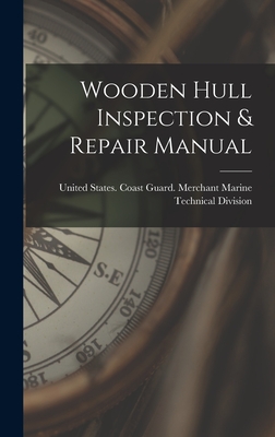 Wooden Hull Inspection & Repair Manual - United States Coast Guard Merchant (Creator)
