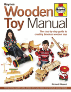 Wooden Toy Manual: The Step-By-Step Guide to Creating Timeless Wooden Toys