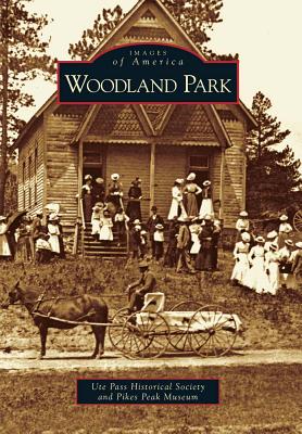 Woodland Park - Ute Pass Historical Society, and Pikes Peak Museum