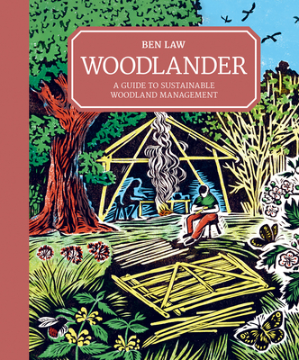 Woodlander: A Guide to Sustainable Woodland Management - Law, Ben