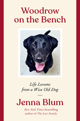 Woodrow on the Bench: Life Lessons from a Wise Old Dog - Blum, Jenna