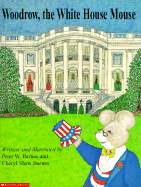 Woodrow the White House Mouse - Barnes, Peter, Dr., and Barnes, Cheryl Shaw