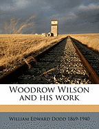 Woodrow Wilson and His Work Volume 1