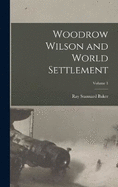 Woodrow Wilson and World Settlement; Volume 1