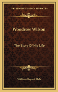 Woodrow Wilson: The Story of His Life