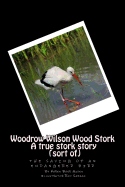 Woodrow Wilson Woodstork A true stork story (sort of): the saving of an endangered bird