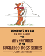 Woodrow's Fun Day on the Ranch: The Adventures of the Buckaroo Dogs Series