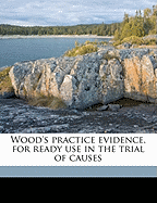 Wood's Practice Evidence, for Ready Use in the Trial of Causes