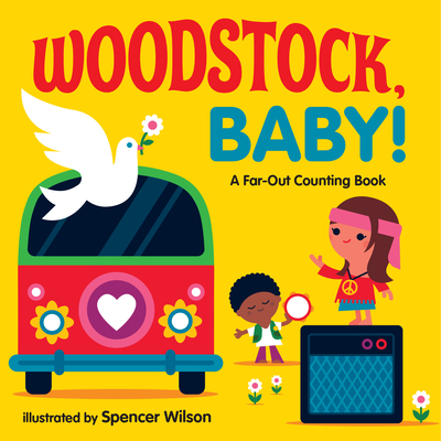 Woodstock, Baby!: A Far-Out Counting Book - Wilson, Spencer (Illustrator)