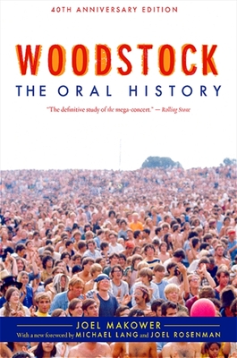 Woodstock: The Oral History - Makower, Joel, and Lang, Michael (Foreword by), and Rosenman, Joel (Foreword by)