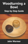 Woodturning a Bowl: Step-by-Step Guide