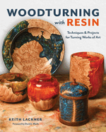 Woodturning with Resin: Techniques & Projects for Turning Works of Art