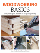 Woodworking Basics: The Principles and Skills of Good Joinery