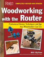 Woodworking with the Router: Professional Router Techniques and Jigs Any Woodworker Can Use