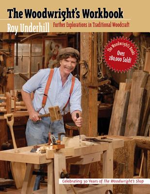 Woodwright's Workbook: Further Explorations in Traditional Woodcraft - Underhill, Roy