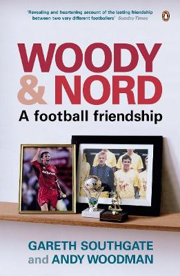 Woody and Nord: A Football Friendship - Woodman, Andy, and Walsh, David, and Southgate, Gareth