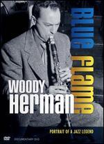 Woody Herman: Blue Flame - Portrait of a Jazz Legend