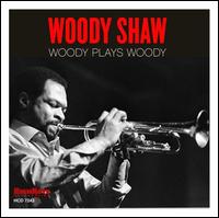 Woody Plays Woody - Woody Shaw