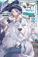 Woof Woof Story: I Told You to Turn Me Into a Pampered Pooch, Not Fenrir!, Vol. 2 (Light Novel): Volume 2