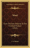 Wool: From the Raw Material to the Finished Product (1914)