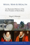 Wool, War and Wealth: An Illustrated History of the Worshipful Company of Drapers of Shrewsbury