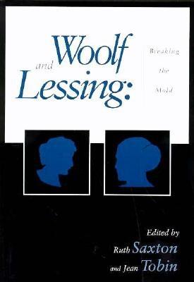 Woolf & Lessing: Breaking the Mold - Saxton, Ruth (Editor), and Tobin, Jean (Editor)