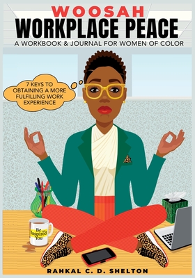 Woosah Workplace Peace A Workbook & Journal For Women Of Color: 7 Keys To Obtaining A More Fulfilling Work Experience - Shelton, Rahkal C D