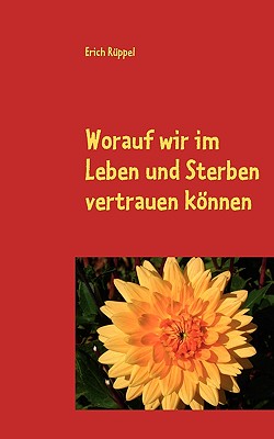 Worauf wir im Leben und Sterben vertrauen knnen - Rppel, Erich