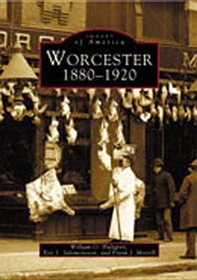 Worcester: 1880-1920 - Hultgren, William O, and Salomonsson, Eric J, and Morrill, Frank J