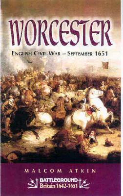 Worcester: English Civil War, September 1651 - Atkin, Malcolm