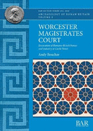 Worcester Magistrates Court: Excavation of Romano-British homes and industry at Castle Street
