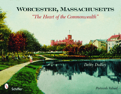 Worcester, Massachusetts: "The Heart of the Commonwealth"
