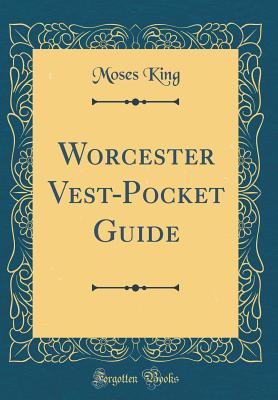 Worcester Vest-Pocket Guide (Classic Reprint) - King, Moses