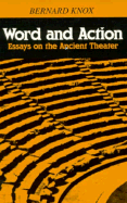 Word and Action: Essays on the Ancient Theater - Knox, Bernard MacGregor Walke