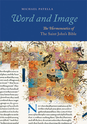 Word and Image: The Hermeneutics of the Saint John's Bible - Patella, Michael F