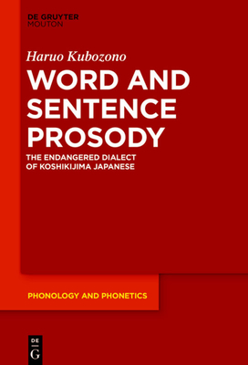 Word and Sentence Prosody: The Endangered Dialect of Koshikijima Japanese - Kubozono, Haruo