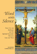Word and Silence: Hans Urs Von Balthasar and the Spiritual Encounter Between East and West