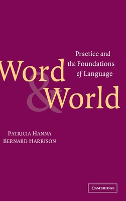 Word and World: Practice and the Foundations of Language - Hanna, Patricia, and Harrison, Bernard