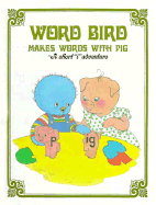 Word Bird Makes Words with Pig: A Short 'i' Adventure